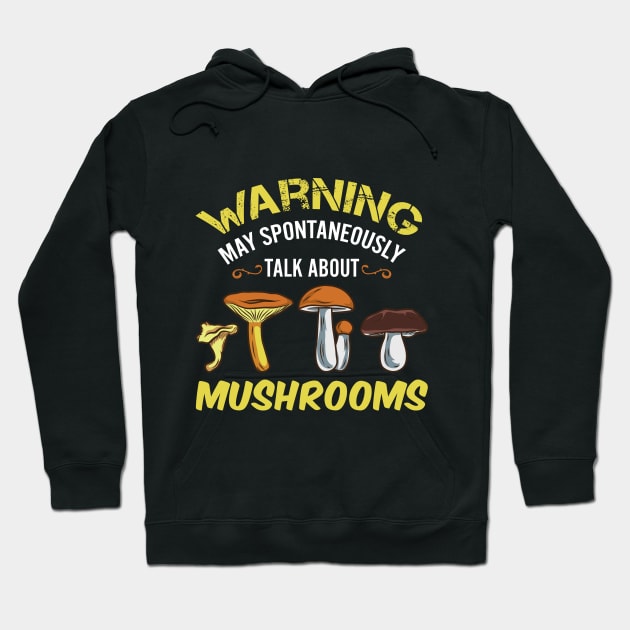 Warning - May Spontaneously Talk About Mushrooms Hoodie by maxdax